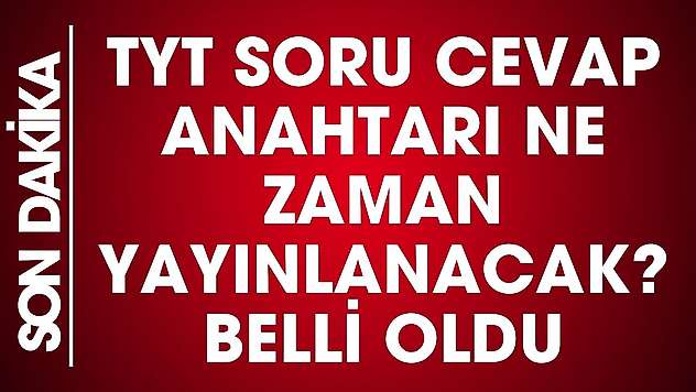 TYT soru cevap anahtarı ne zaman yayınlanacak?