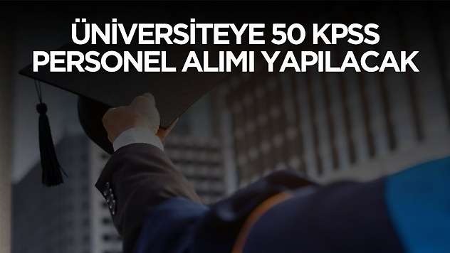 Üniversiteye 50 KPSS puanıyla personel alımı yapılacak
