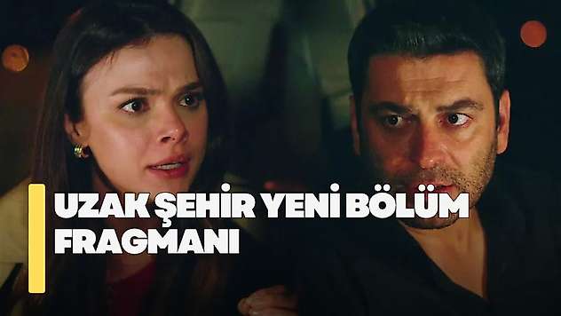 Uzak Şehir 67. bölüm fragmanı! Uzak Şehir yeni bölüm fragmanı