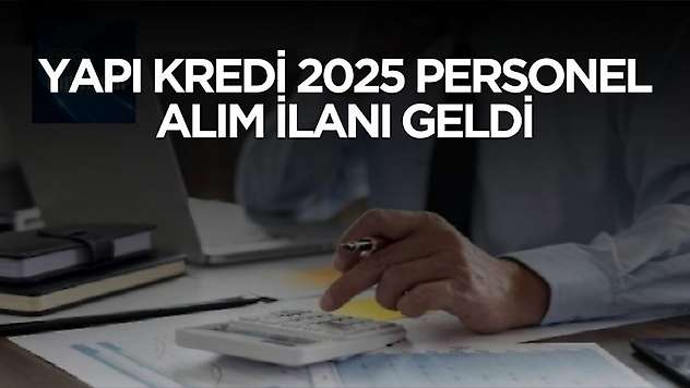 Yapı Kredi 2025 personel alım ilanı geldi! Birçok kadroda personel alımı yapılacak