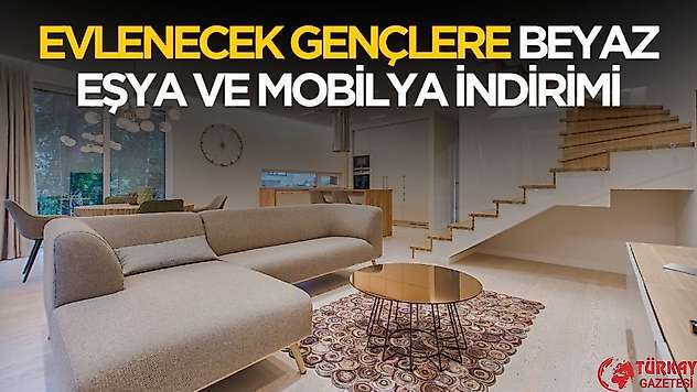 Yeni evlenecek gençlere ev eşyası ve mobilyada indirim detayları belli oldu