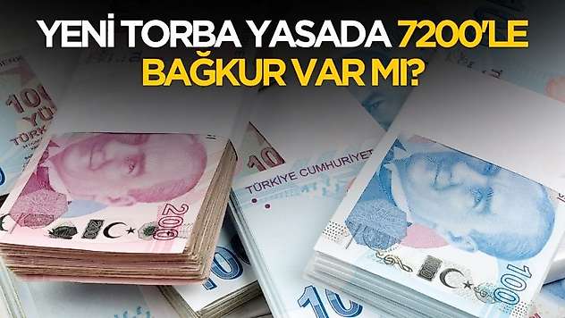 Yeni torba yasada 7200 gün Bağkur var mı?