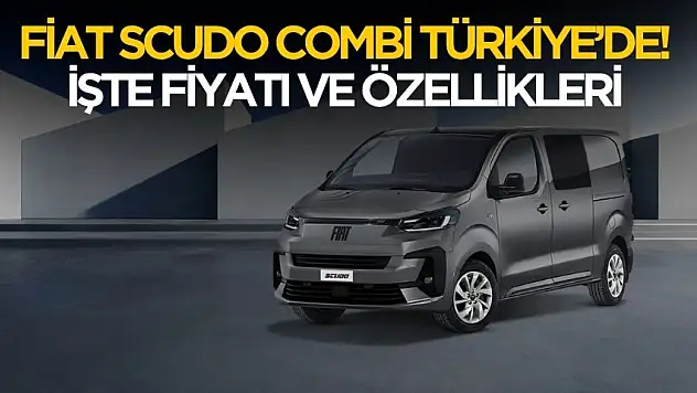 Yerli Fiat Scudo Combi Türkiye'de satışa çıktı! Fiyatı ve özellikleri belli oldu