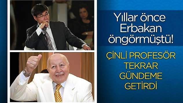 Yıllar önce Erbakan şimdi Çinli profesör! Tek tek anlattı