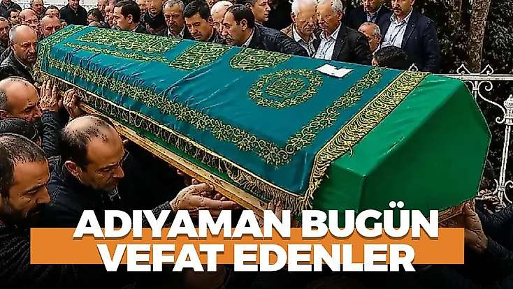 Adıyaman 16 Ekim 2026 Cuma vefat edenler