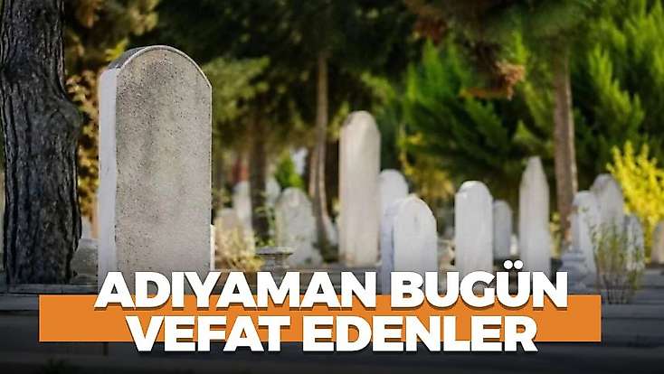 Adıyaman 24 Ekim 2026 Cumartesi vefat edenler