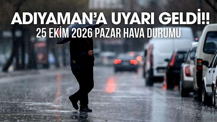 Adıyaman 25 Ekim 2026 Pazar ilçe ilçe hava durumu