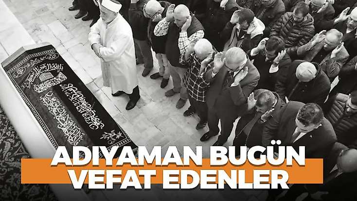 Adıyaman 28 Ekim 2026 Çarşamba vefat edenler