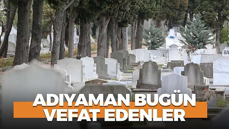 Adıyaman 29 Ekim 2026 Perşembe vefat edenler