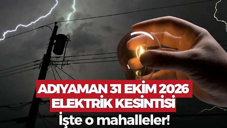 Adıyaman 31 Ekim 2026 Cumartesi elektrik kesintisi