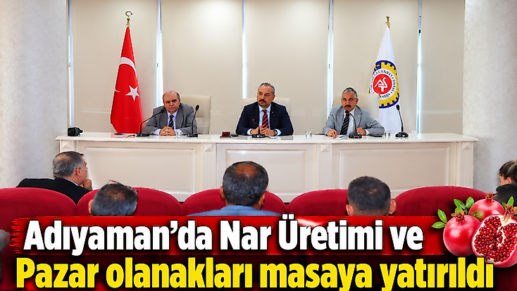 Adıyaman’da Nar Üretimi ve Pazar olanakları masaya yatırıldı