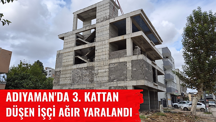 Adıyaman'da 3. kattan düşen işçi ağır yaralandı