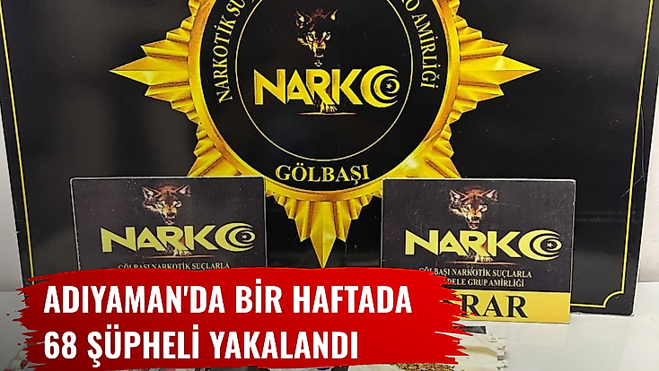 Adıyaman'da bir haftada 68 şüpheli yakalandı