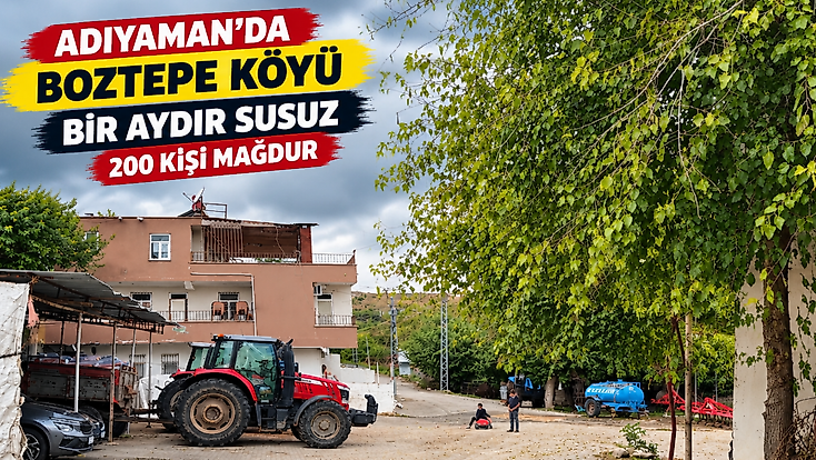 Adıyaman’da Boztepe Köyü Bir Aydır Susuz 200 Kişi Mağdur