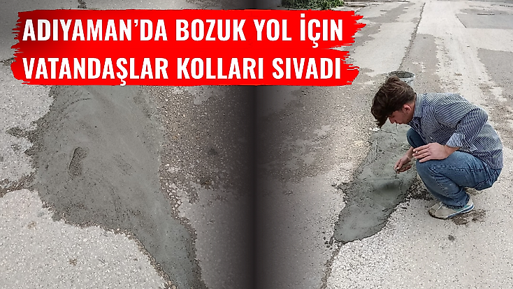 Adıyaman’da Bozuk Yol İçin Vatandaşlar Kolları Sıvadı