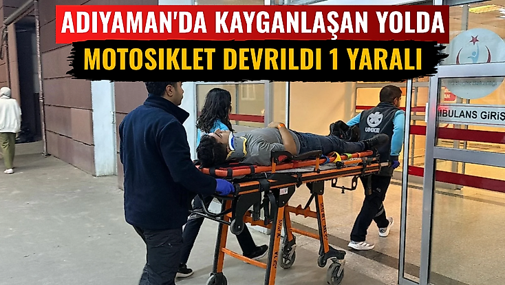 Adıyaman'da Kayganlaşan Yolda Motosiklet Devrildi 1 Yaralı