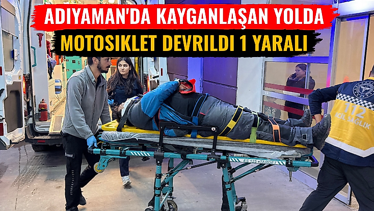 Adıyaman'da Kayganlaşan Yolda Motosiklet Devrildi 1 Yaralı