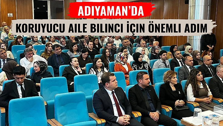 Adıyaman’da Koruyucu Aile Bilinci İçin Önemli Adım