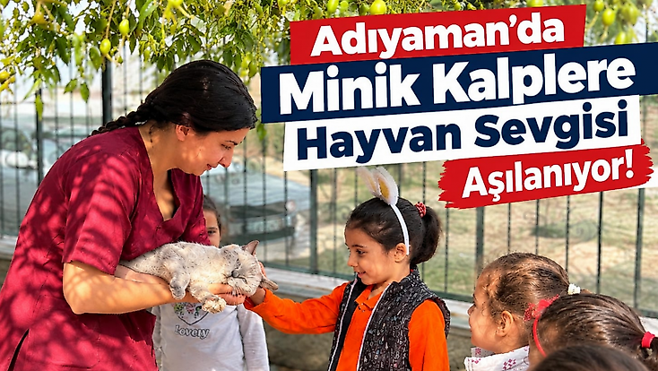 Adıyaman’da Minik Kalplere Hayvan Sevgisi Aşılanıyor!