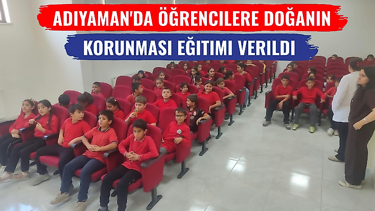 Adıyaman'da öğrencilere doğanın korunması eğitimi verildi