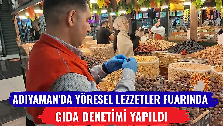 Adıyaman'da yöresel lezzetler fuarında gıda denetimi yapıldı
