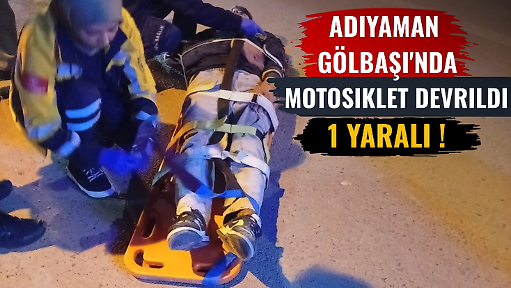 Adıyaman Gölbaşı'nda Motosiklet Devrildi: 1 Yaralı