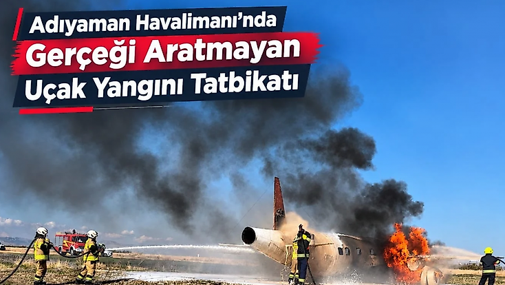 Adıyaman Havalimanı’nda Gerçeği Aratmayan Uçak Yangını Tatbikatı