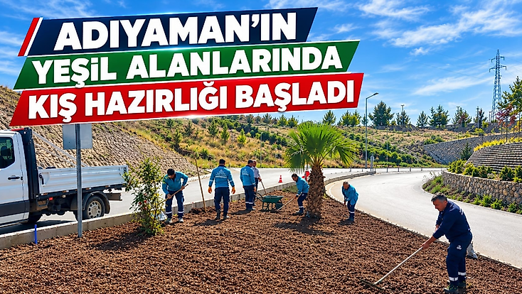 Adıyaman’ın Yeşil Alanlarında Kış Hazırlığı Başladı