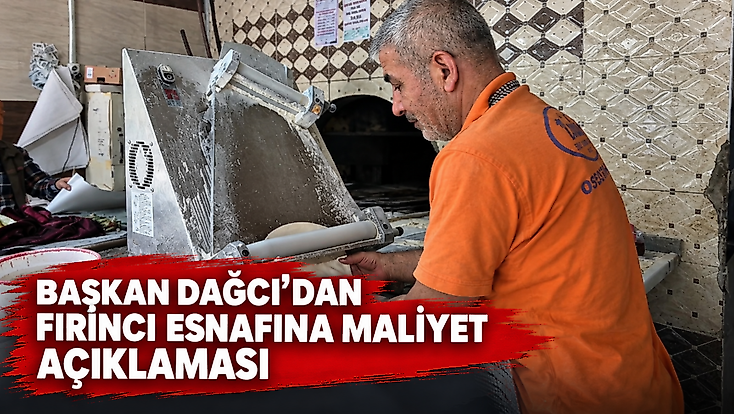 Başkan Dağcı'dan Fırıncıları Zorlayan Maliyetlere Dikkat Çeken Açıklama