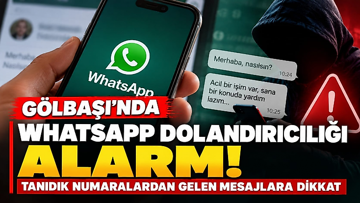 Gölbaşı’nda WhatsApp dolandırıcılığı alarmı: Tanıdık numaralardan gelen mesajlara dikkat