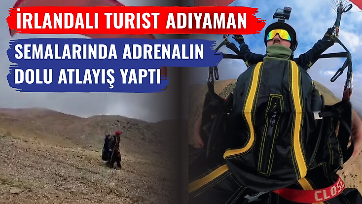 İrlandalı Turist Adıyaman Semalarında Adrenalin Dolu Atlayış Yaptı