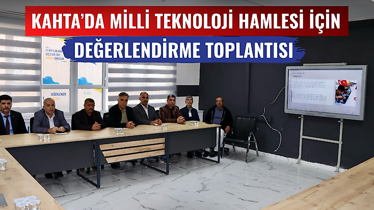 Kahta’da Milli Teknoloji Hamlesi İçin Değerlendirme Toplantısı