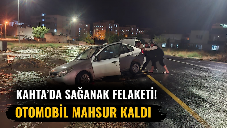 Kahta’da Sağanak Felaketi! Otomobil Mahsur Kaldı
