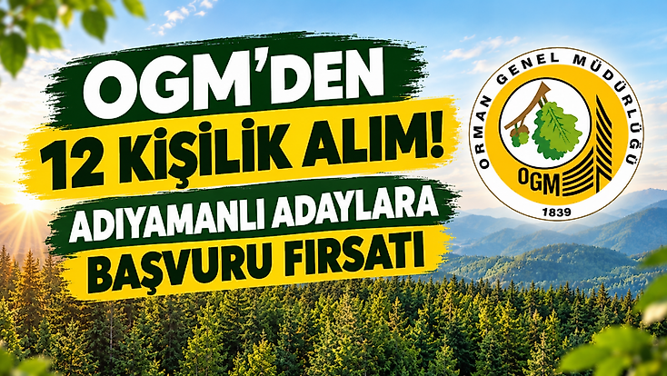 OGM’den 12 Kişilik Alım! Adıyamanlı Adaylara Başvuru Fırsatı