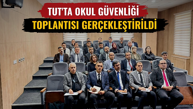 Tut'ta okul güvenliği toplantısı gerçekleştirildi