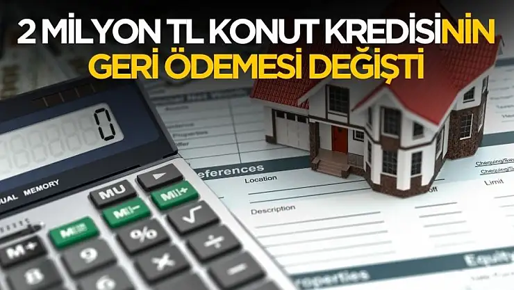 2 milyon TL konut kredisi banka banka geri ödemesi belli oldu