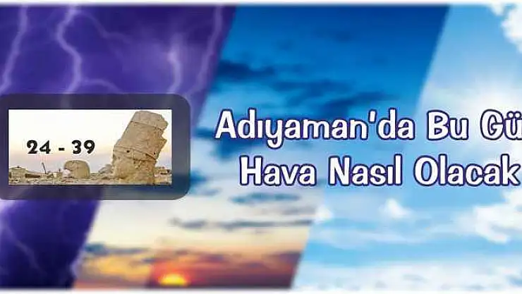 Adıyaman'da Bu Gün Hava Nasıl Olacak