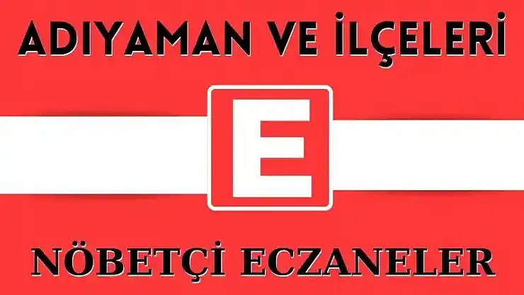 04 Nisan 2024 Perşembe Adıyaman ve İlçeleri Nöbetçi Eczaneler