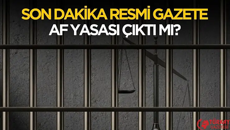 55 bin mahkuma tahliye! Resmi Gazete af yasası çıktı mı?