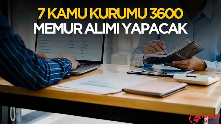 7 kamu kurumu 3600 memur alımı yapacak