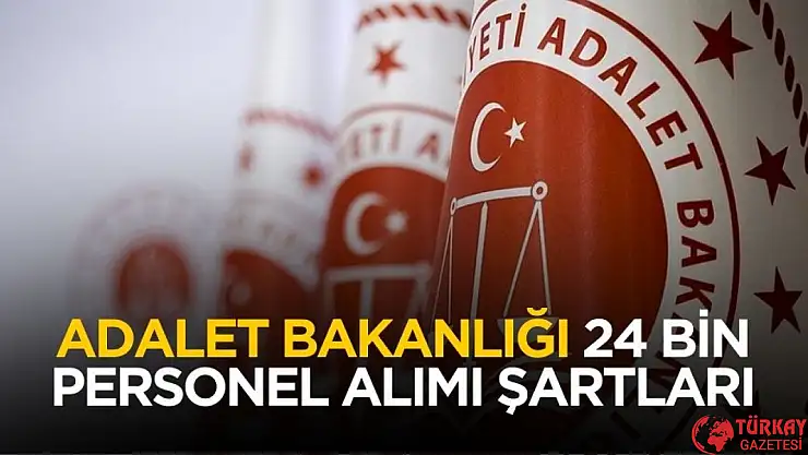 Adalet Bakanlığı 24 bin personel alımı başvuru şartları belli oldu