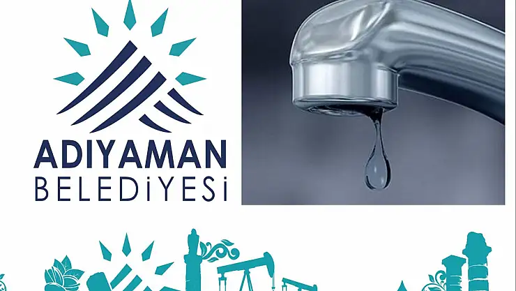Adıyaman'da 6 mahallede bugün su kesintisi yaşanacak
