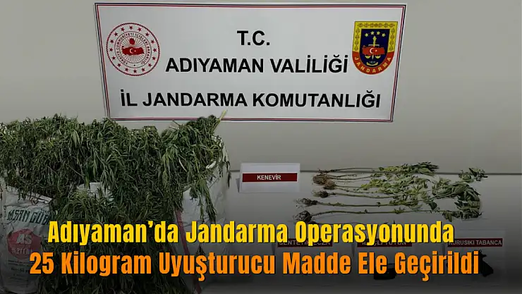 Adıyaman'da Jandarma Operasyonunda 25 Kilogram Uyuşturucu Madde Ele Geçirildi