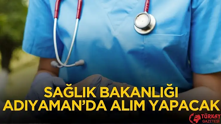 Adıyaman'da Sağlık Bakanlığı ortaöğretim mezunu 10 personel alımı yapacak