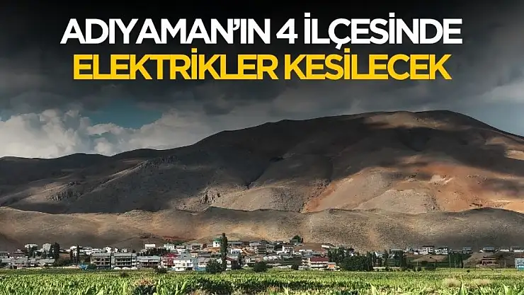 Adıyaman'ın 4 ilçesinde elektrikler kesilecek