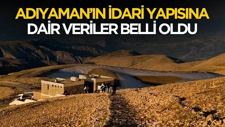 Adıyaman'ın ilçe belediye belde köy ve mahalle sayısı belli oldu