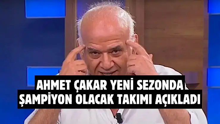 Ahmet Çakar yeni sezonda şampiyon olacak takımı açıkladı