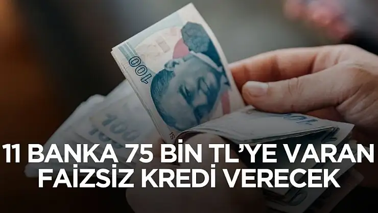 Bankalarda faizsiz kredi atağı! 11 banka 75 bin liraya varan kredi verecek