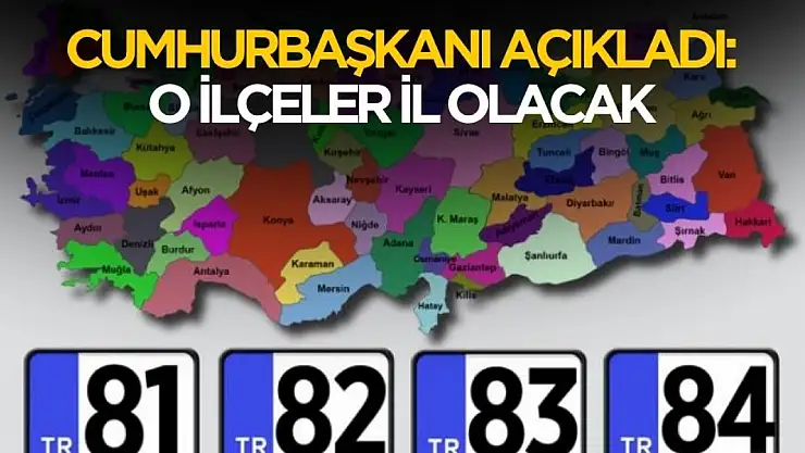 Cumhurbaşkanı açıkladı! O ilçeler il olacak
