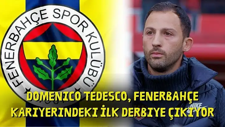 Domenico Tedesco, Fenerbahçe Kariyerindeki İlk Derbiye Çıkıyor